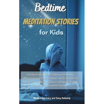 Bedtime Meditation Stories for Kids - by  Mindfulness Fairy & Daisy Relaxing (Hardcover)