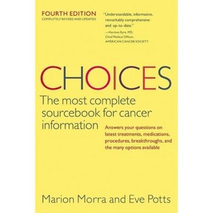 Choices, Fourth Edition - (Choices: The Most Complete Sourcebook for Cancer Information) 4th Edition by  Marion Morra & Eve Potts (Paperback) - 1 of 1