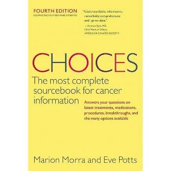 Choices, Fourth Edition - (Choices: The Most Complete Sourcebook for Cancer Information) 4th Edition by  Marion Morra & Eve Potts (Paperback)