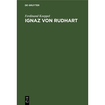 Ignaz Von Rudhart - by  Ferdinand Koeppel (Hardcover)
