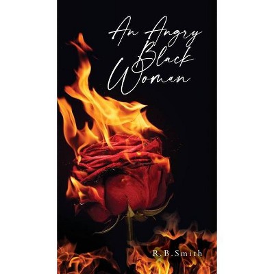 An Angry Black Woman - by  R B Smith (Hardcover)