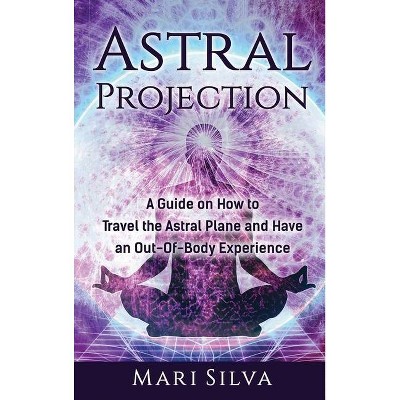 Astral Projection - by  Mari Silva (Hardcover)