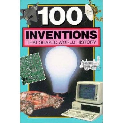 100 Inventions That Shaped World History - by  Bill Yenne (Paperback)