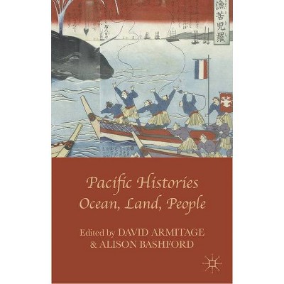 Pacific Histories - by  David Armitage & Alison Bashford (Hardcover)