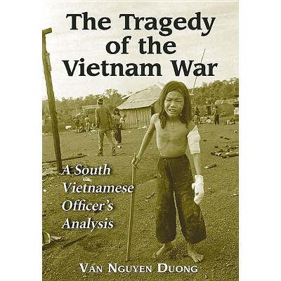 The Tragedy of the Vietnam War - by  Van Nguyen Duong (Paperback)