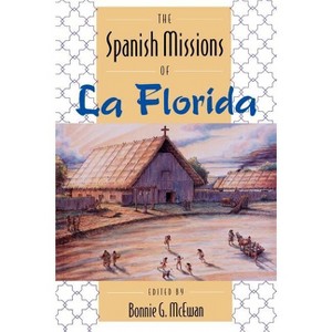 The Spanish Missions of La Florida - by  Bonnie G McEwan (Paperback) - 1 of 1