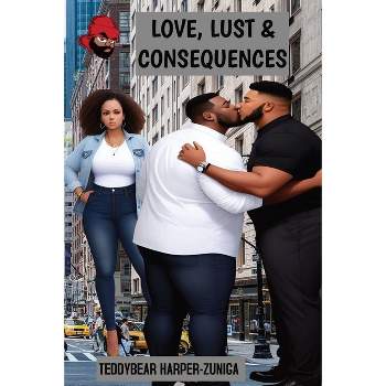 Big Boy Chronicles; Love, Lust & Consequences - by  Teddybear Harper-Zuniga (Paperback)