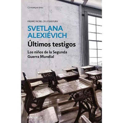 Últimos Testigos: Los Niños de la Segunda Guerra Mundial/ Secondhand Time: The Last of the Soviets - by  Svetlana Alexievich (Paperback)