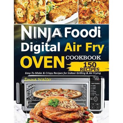 Ninja Foodi Digital Air Fry Oven Cookbook - by  Walter Emma (Paperback)