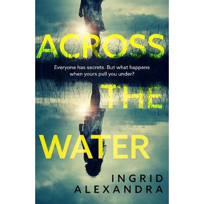 Across the Water - by  Ingrid Alexandra (Paperback)