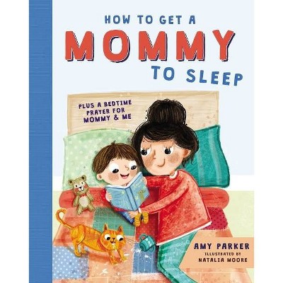 How to Get a Mommy to Sleep - by  Amy Parker (Hardcover)