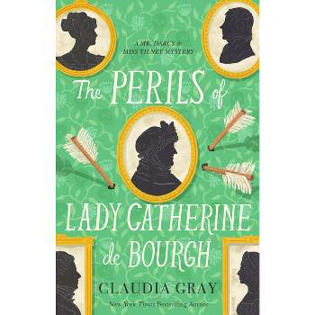 The Perils of Lady Catherine de Bourgh - (Mr. Darcy & Miss Tilney Mystery) by  Claudia Gray (Paperback)