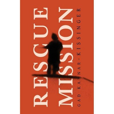 Rescue Mission - by  Gad Kaynar-Kissinger (Paperback)