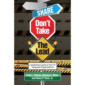 Share, Don't Take the Lead - by  Craig L Pearce & Charles C Manz (Paperback) - 1 of 1