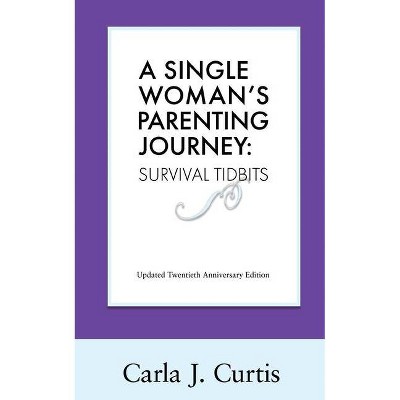 A Single Woman's Parenting Journey - by  Carla J Curtis (Paperback)