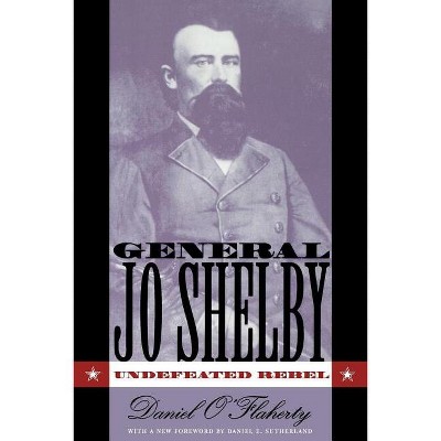General Jo Shelby - by  Daniel O'Flaherty (Paperback)