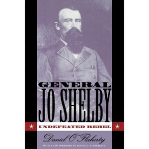 General Jo Shelby - by  Daniel O'Flaherty (Paperback) - 1 of 1