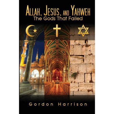 Allah, Jesus, and Yahweh - by  Gordon Harrison (Paperback)