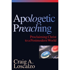 Apologetic Preaching - by  Craig A Loscalzo (Paperback) - 1 of 1