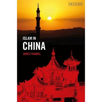 Islam in China - by  James Frankel (Hardcover)