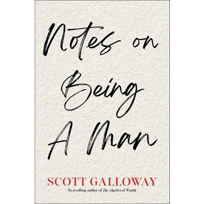 Notes on Being a Man - by  Scott Galloway (Hardcover)