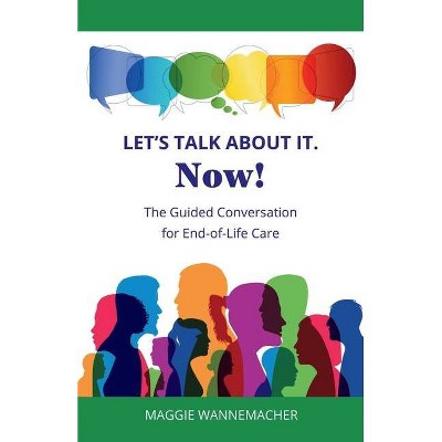 Let's Talk About It. Now! - by  Maggie Wannemacher (Paperback)