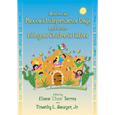 Stories of Mexico's Independence Days and Other Bilingual Children's Fables - by  Eliseo Torres & Timothy L Sawyer (Paperback)