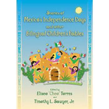 Stories of Mexico's Independence Days and Other Bilingual Children's Fables - by  Eliseo Torres & Timothy L Sawyer (Paperback)
