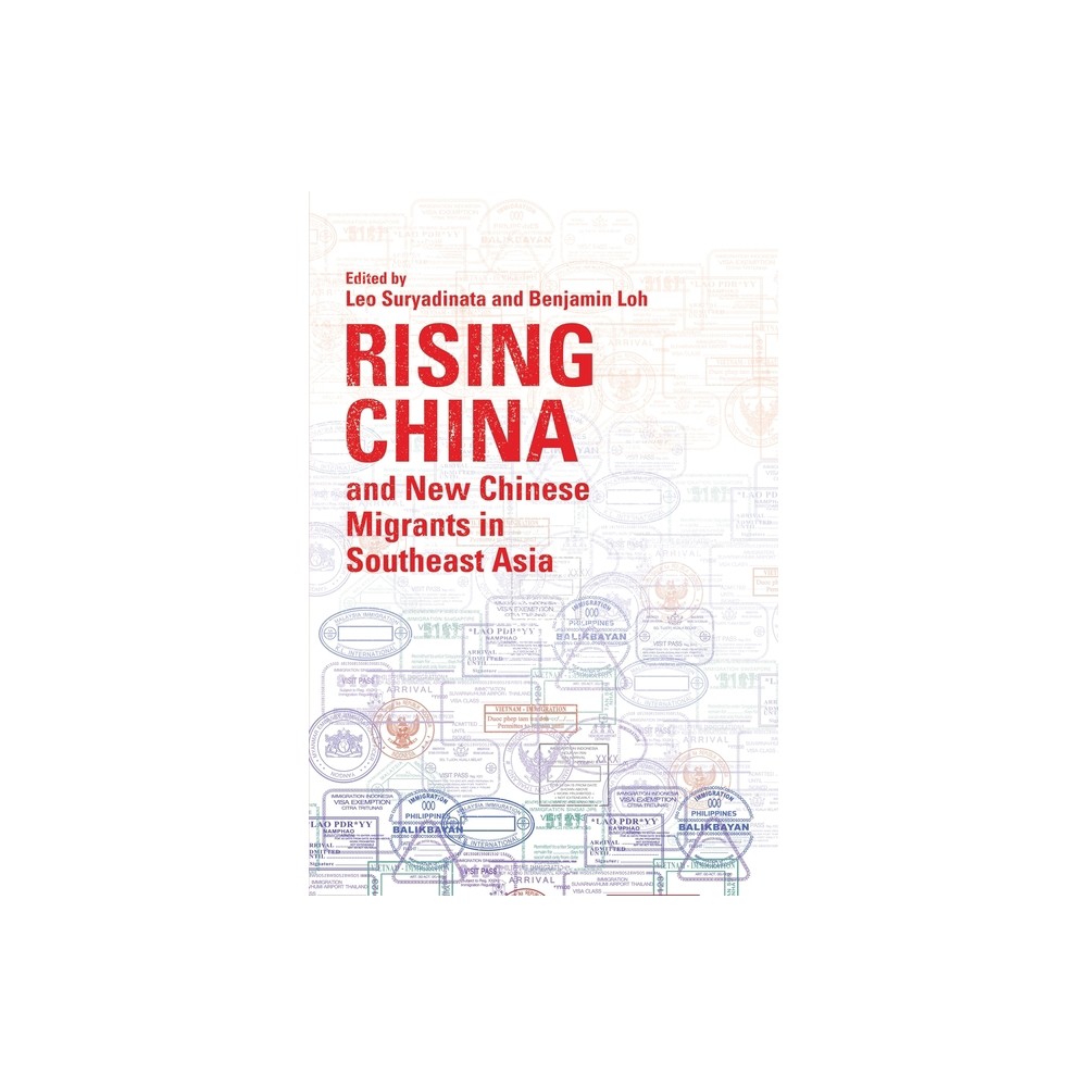 Rising China and New Chinese Migrants in Southeast Asia - by Leo Suryadinata & Benjamin Y H Loh (Paperback)