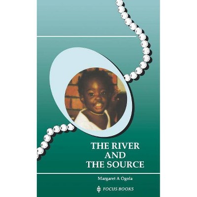 The River and the Source - by  Margaret A Ogola (Paperback)