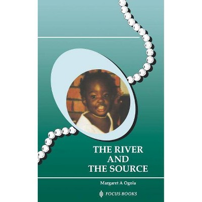 The River and the Source - by  Margaret A Ogola (Paperback)