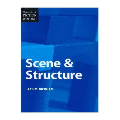 Elements of Fiction Writing - Scene & Structure - by  Jack Bickham (Paperback)