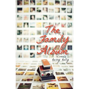 The Family Album - by  Kerry Kelly (Paperback) - 1 of 1