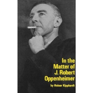 In the Matter of J. Robert Oppenheim - (Mermaid Dramabook) by  Heinar Kipphardt (Paperback) - 1 of 1