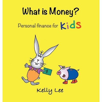 What is Money? Personal Finance for Kids - by  Kelly Lee (Hardcover)