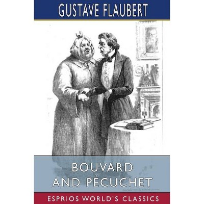 Bouvard and Pécuchet (Esprios Classics) - by  Gustave Flaubert (Paperback)