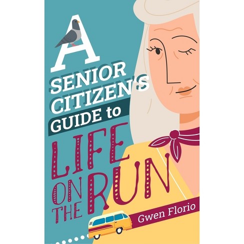 A Senior Citizen's Guide to Life on the Run - by  Gwen Florio (Hardcover) - image 1 of 1