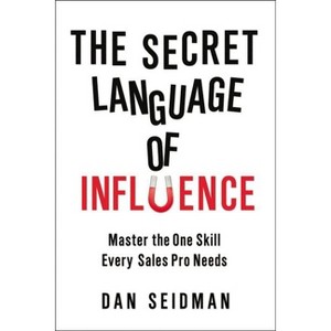 The Secret Language of Influence - by  Dan Seidman (Paperback) - 1 of 1