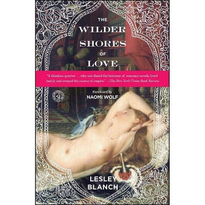 The Wilder Shores of Love - by  Lesley Blanch (Paperback)