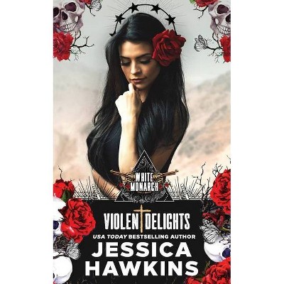 Violent Delights - (White Monarch) by  Jessica Hawkins (Paperback)