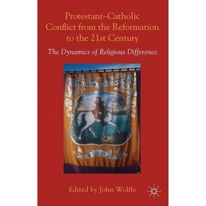 Protestant-Catholic Conflict from the Reformation to the 21st Century - by  John Wolffe (Hardcover) - 1 of 1