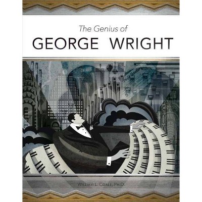 The Genius of George Wright, Volume 1 - by  William Coale (Hardcover)