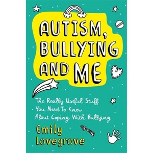 Autism, Bullying and Me - by  Emily Lovegrove (Paperback) - 1 of 1