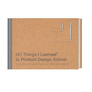 101 Things I Learned(r) in Product Design School - by  Sung Jang & Martin Thaler & Matthew Frederick (Hardcover) - 1 of 1