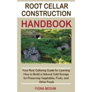 Root Cellar Construction Handbook - by  Fiona Begum (Hardcover) - 1 of 1