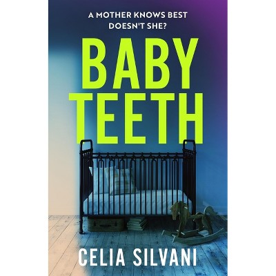 Baby Teeth - by  Celia Silvani (Paperback)