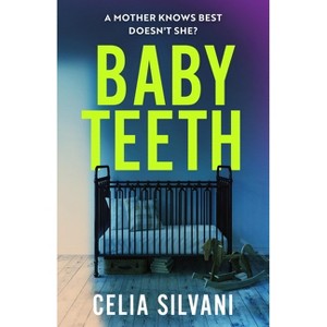 Baby Teeth - by  Celia Silvani (Paperback) - 1 of 1