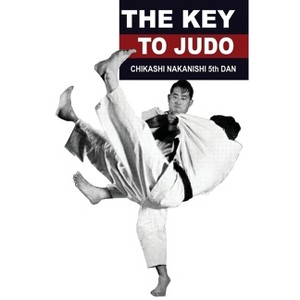 The Key to Judo - by  Chikashi Nakanishi (Paperback) - 1 of 1