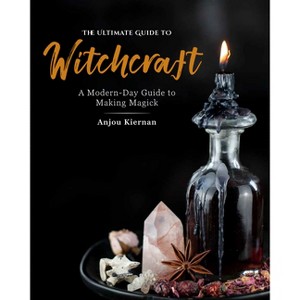 The Ultimate Guide to Witchcraft - (Ultimate Guide To...) by  Anjou Kiernan (Paperback) - 1 of 1
