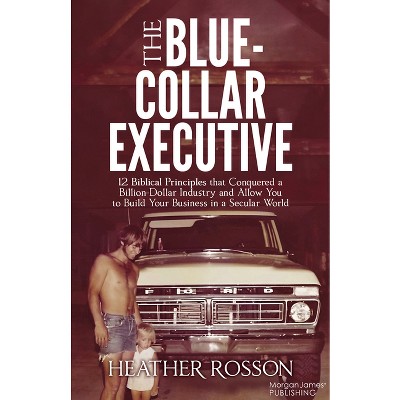 The Blue-Collar Executive - by  Heather Rosson (Paperback)